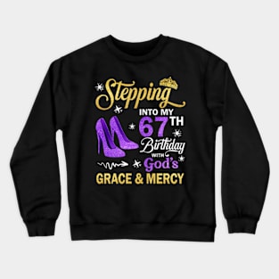 Stepping Into My 67th Birthday With God's Grace & Mercy Bday Crewneck Sweatshirt